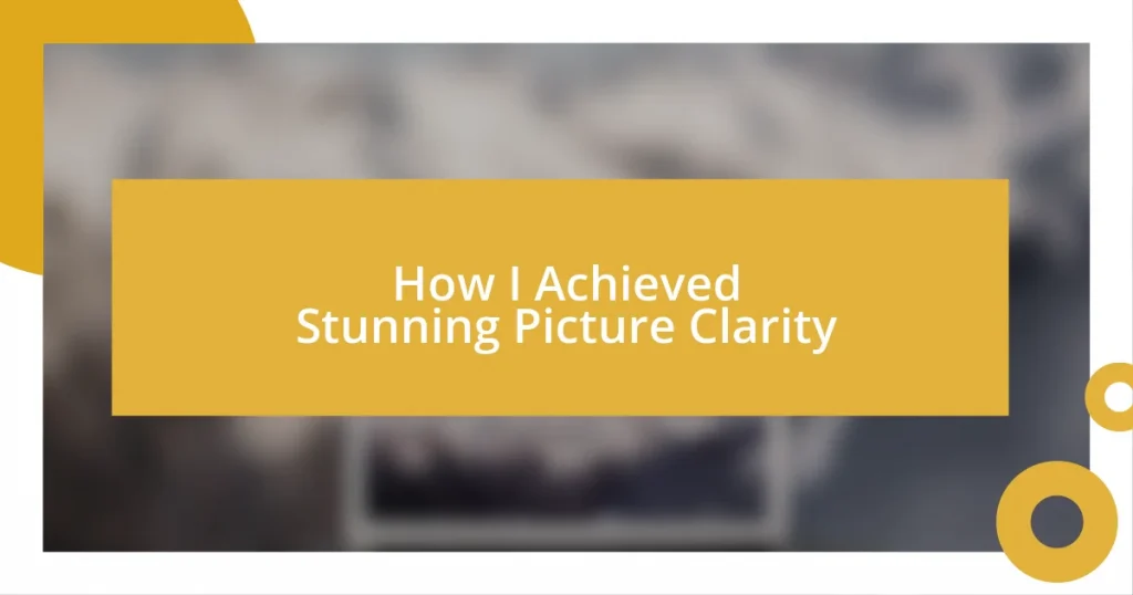 How I Achieved Stunning Picture Clarity