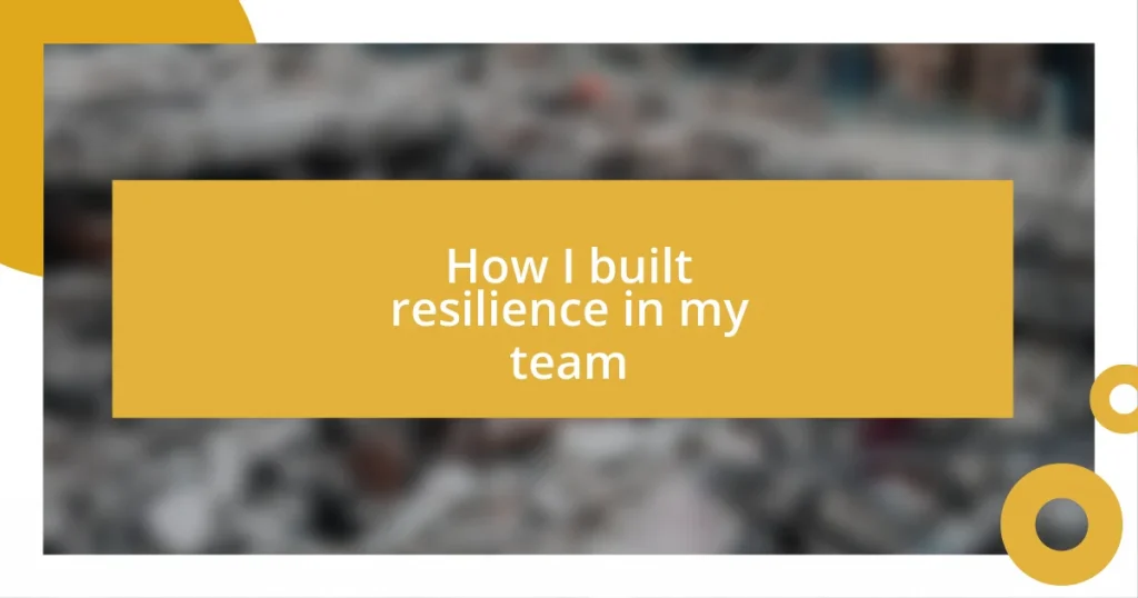 How I built resilience in my team