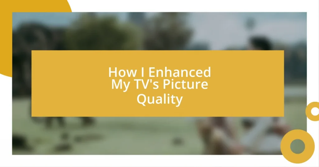 How I Enhanced My TV’s Picture Quality