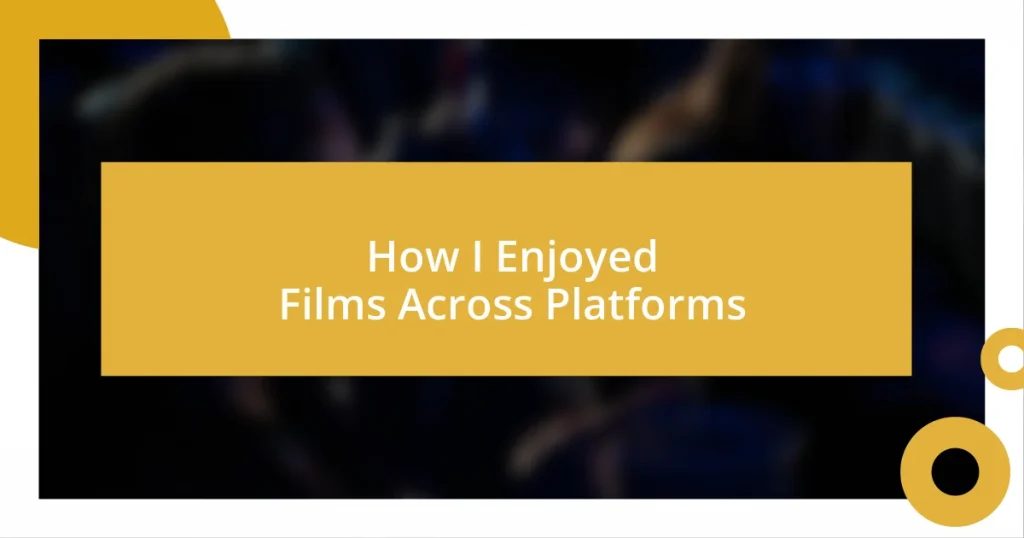 How I Enjoyed Films Across Platforms