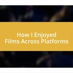 How I Enjoyed Films Across Platforms