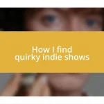 How I find quirky indie shows