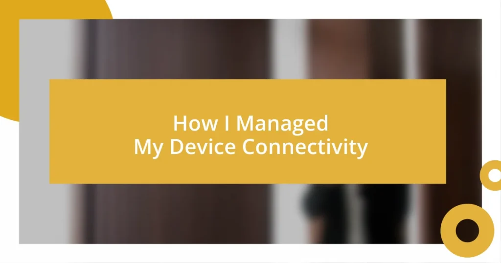 How I Managed My Device Connectivity