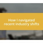 How I navigated recent industry shifts