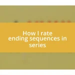 How I rate ending sequences in series