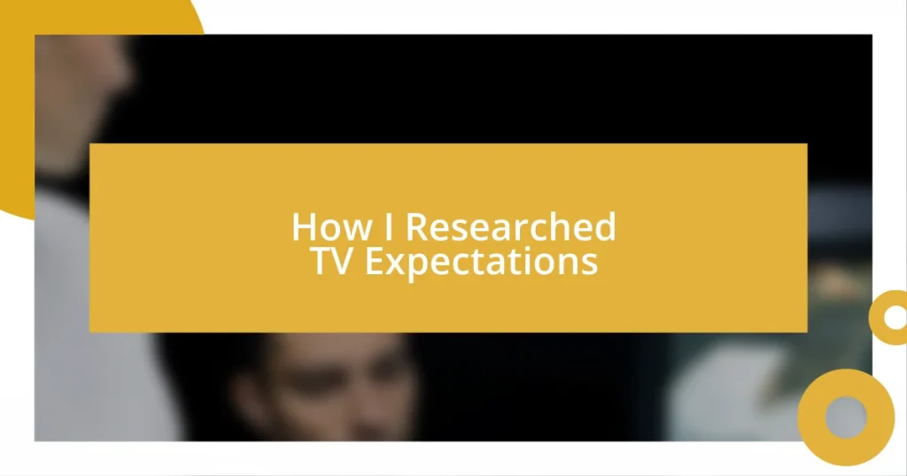 How I Researched TV Expectations