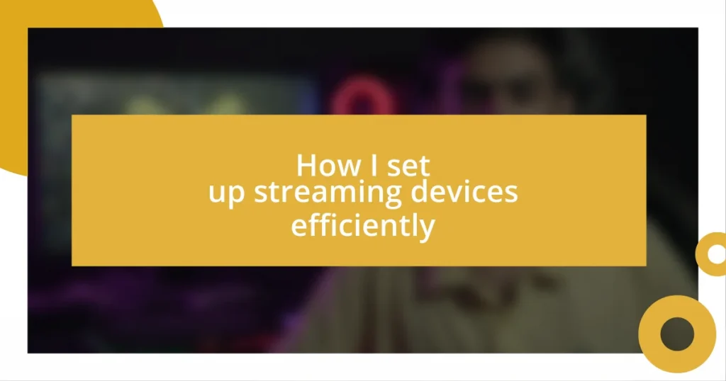 How I set up streaming devices efficiently