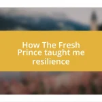 How The Fresh Prince taught me resilience