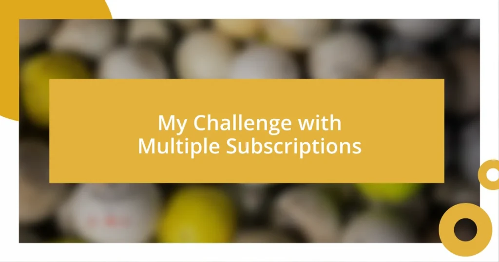 My Challenge with Multiple Subscriptions