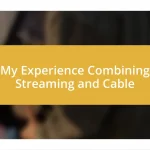 My Experience Combining Streaming and Cable