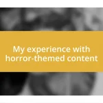 My experience with horror-themed content