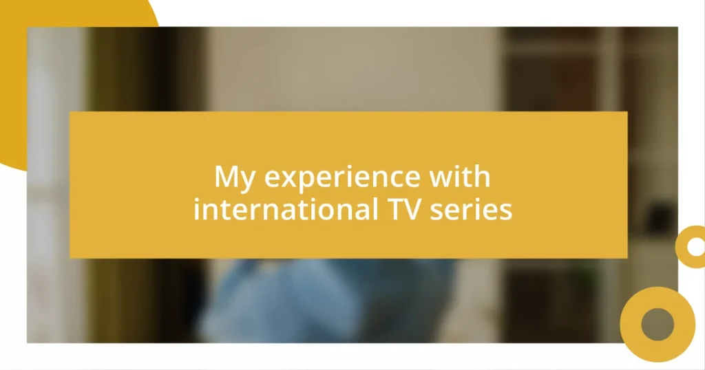 My experience with international TV series