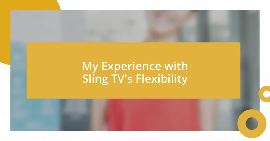 My Experience with Sling TV’s Flexibility