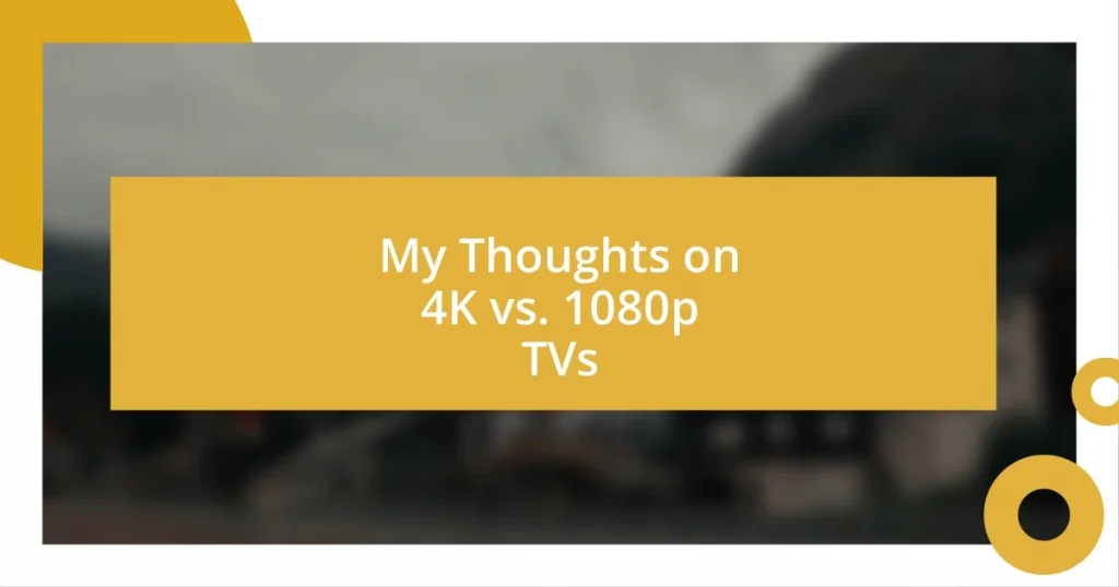 My Thoughts on 4K vs. 1080p TVs