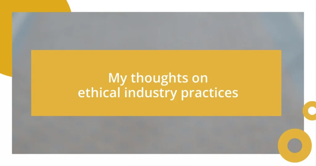 My thoughts on ethical industry practices