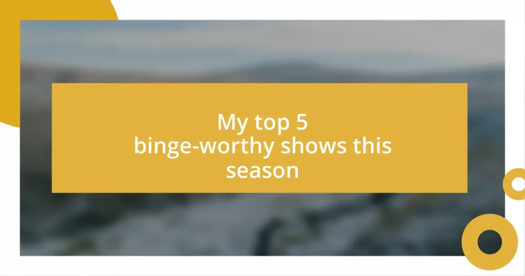 My top 5 binge-worthy shows this season