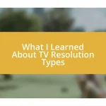 What I Learned About TV Resolution Types