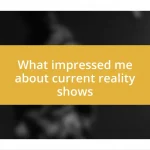 What impressed me about current reality shows