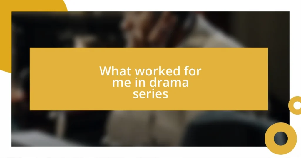 What worked for me in drama series