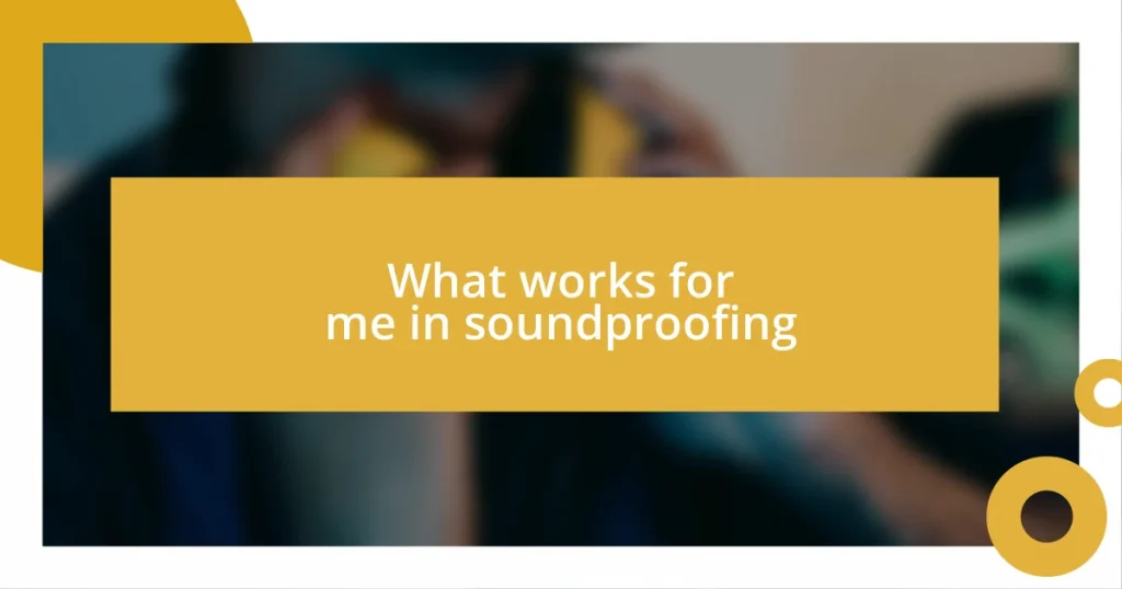 What works for me in soundproofing