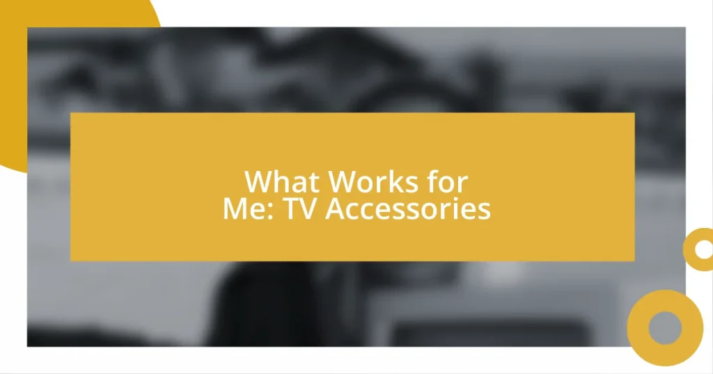 What Works for Me: TV Accessories