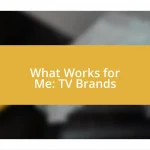 What Works for Me: TV Brands