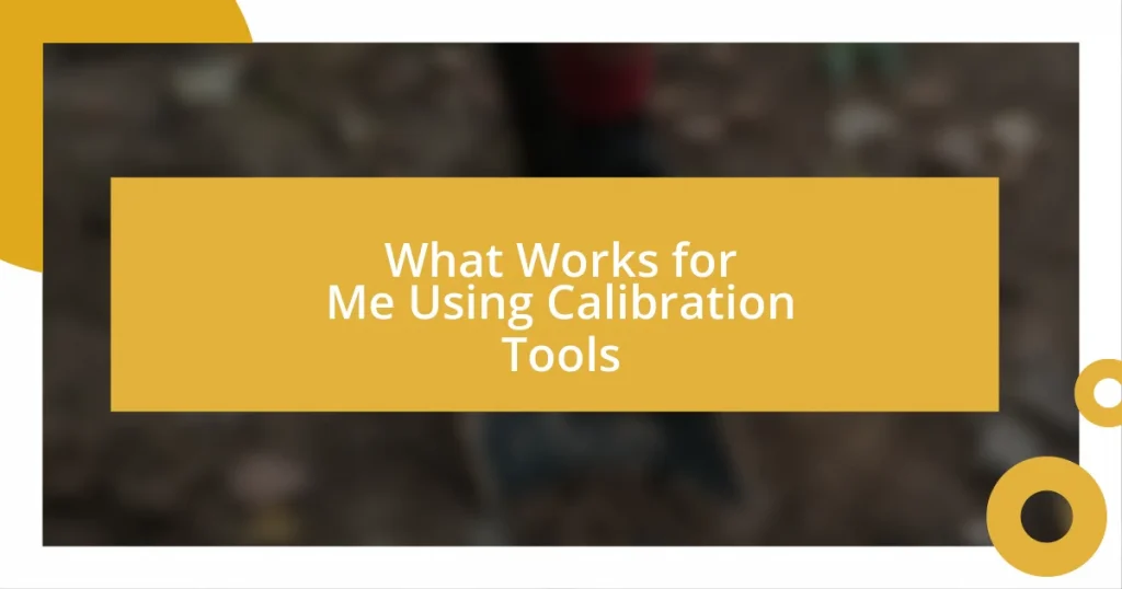 What Works for Me Using Calibration Tools