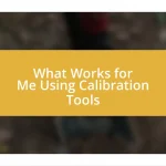 What Works for Me Using Calibration Tools