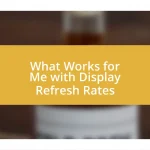 What Works for Me with Display Refresh Rates