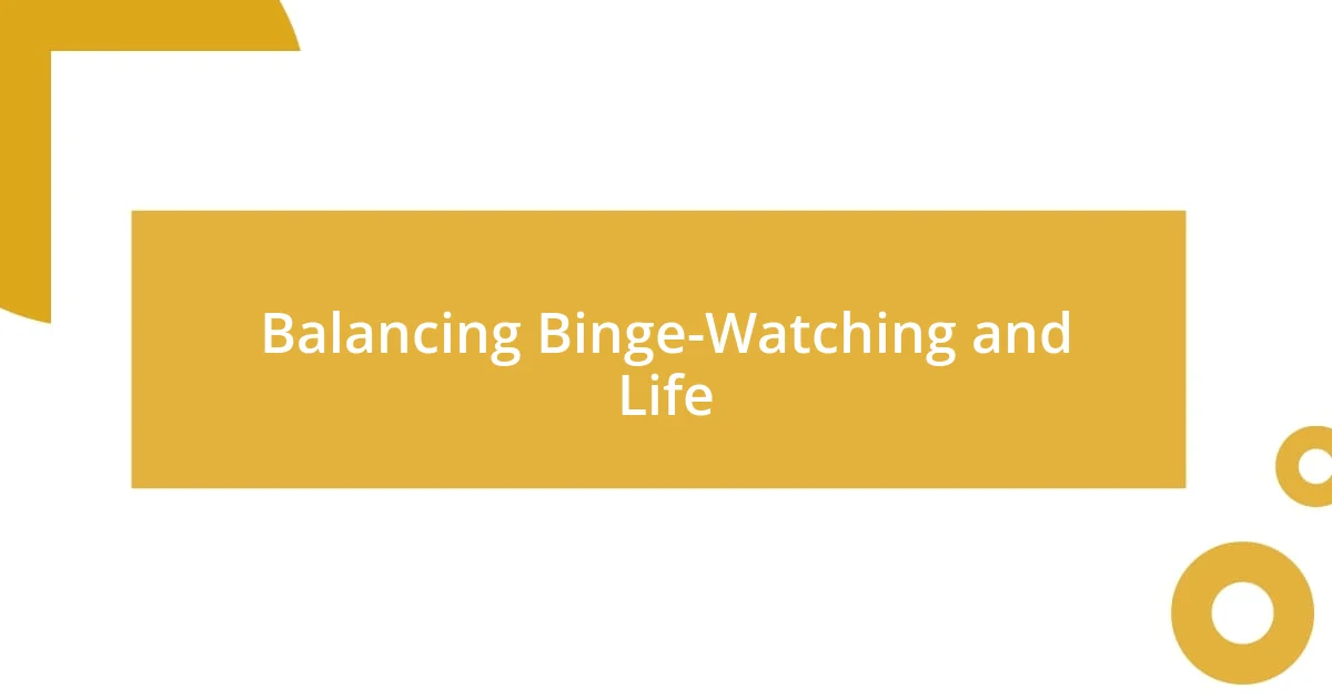 Balancing Binge-Watching and Life